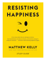Matthew Kelly - Resisting Happiness.pdf